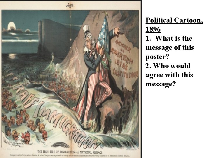 Political Cartoon, 1896 1. What is the message of this poster? 2. Who would