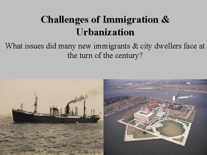 Challenges of Immigration & Urbanization What issues did many new immigrants & city dwellers