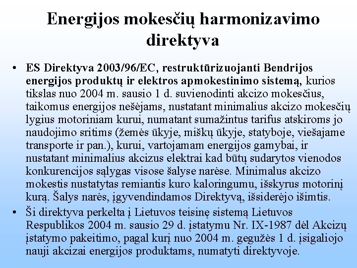 Energijos mokesčių harmonizavimo direktyva • ES Direktyva 2003/96/EC, restruktūrizuojanti Bendrijos energijos produktų ir elektros