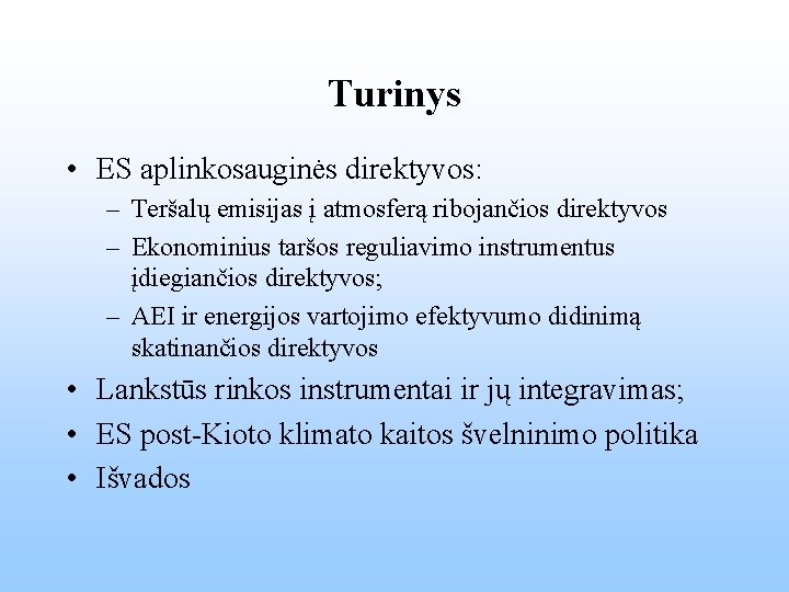 Turinys • ES aplinkosauginės direktyvos: – Teršalų emisijas į atmosferą ribojančios direktyvos – Ekonominius