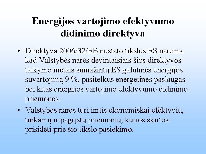 Energijos vartojimo efektyvumo didinimo direktyva • Direktyva 2006/32/EB nustato tikslus ES narėms, kad Valstybės