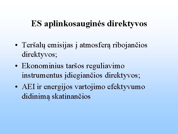 ES aplinkosauginės direktyvos • Teršalų emisijas į atmosferą ribojančios direktyvos; • Ekonominius taršos reguliavimo