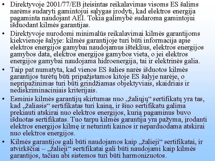  • Direktyvoje 2001/77/EB įteisintas reikalavimas visoms ES šalims narėms sudaryti gamintojui sąlygas įrodyti,