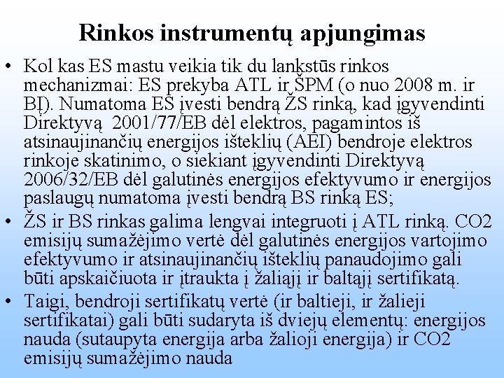 Rinkos instrumentų apjungimas • Kol kas ES mastu veikia tik du lankstūs rinkos mechanizmai: