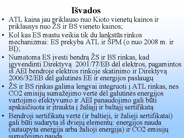 Išvados • ATL kaina jau priklauso nuo Kioto vienetų kainos ir priklausys nuo ŽS