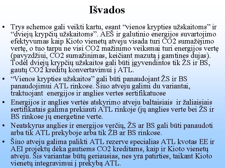 Išvados • Trys schemos gali veikti kartu, esant “vienos krypties užskaitoms” ir “dviejų krypčių