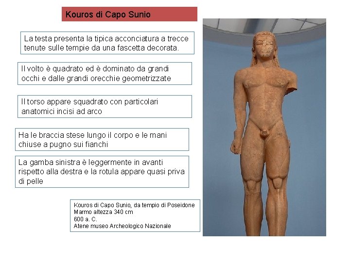 Kouros di Capo Sunio La testa presenta la tipica acconciatura a trecce tenute sulle