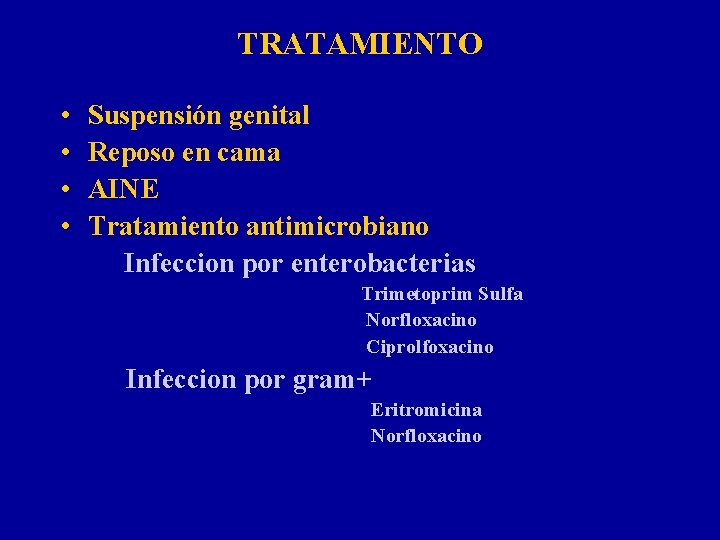 TRATAMIENTO • • Suspensión genital Reposo en cama AINE Tratamiento antimicrobiano Infeccion por enterobacterias