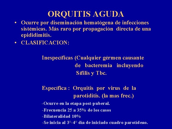 ORQUITIS AGUDA • Ocurre por diseminación hematógena de infecciones sistémicas. Más raro por propagación