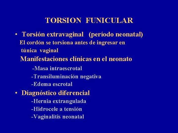 TORSION FUNICULAR • Torsión extravaginal (período neonatal) El cordón se torsiona antes de ingresar