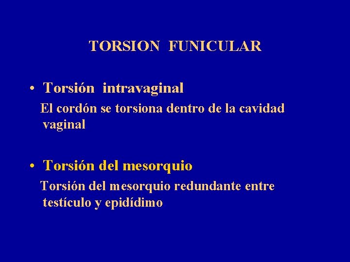 TORSION FUNICULAR • Torsión intravaginal El cordón se torsiona dentro de la cavidad vaginal.