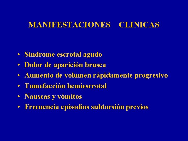 MANIFESTACIONES • • • CLINICAS Síndrome escrotal agudo Dolor de aparición brusca Aumento de