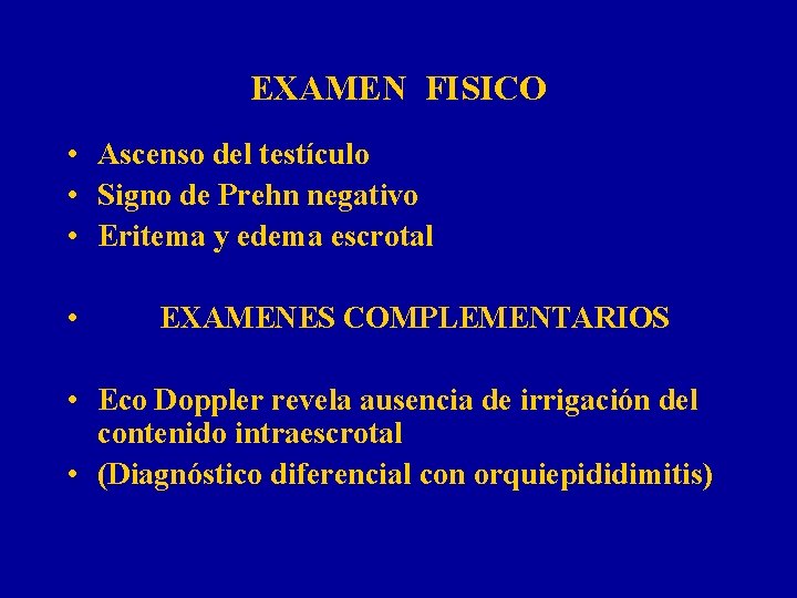 EXAMEN FISICO • Ascenso del testículo • Signo de Prehn negativo • Eritema y