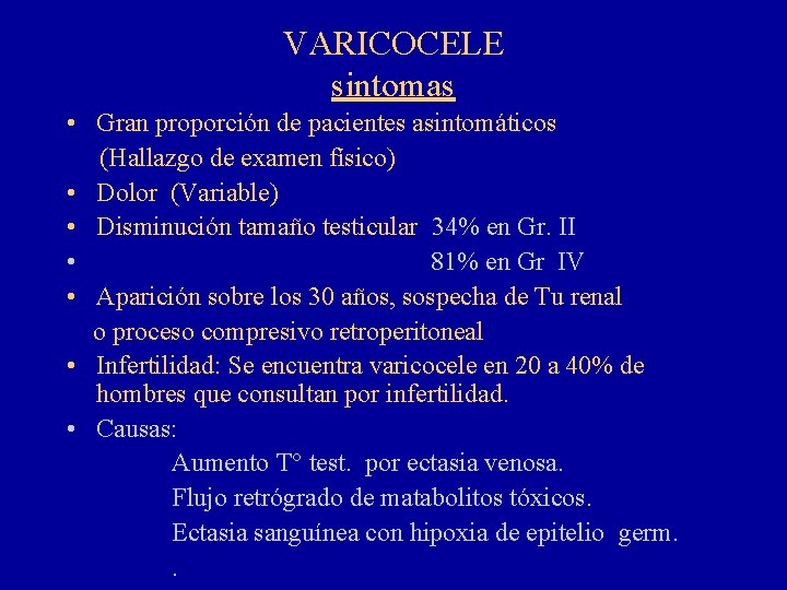 VARICOCELE sintomas • Gran proporción de pacientes asintomáticos (Hallazgo de examen físico) • Dolor