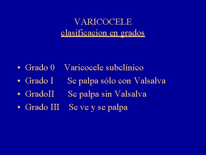 VARICOCELE clasificacion en grados • • Grado 0 Varicocele subclínico Grado I Se palpa