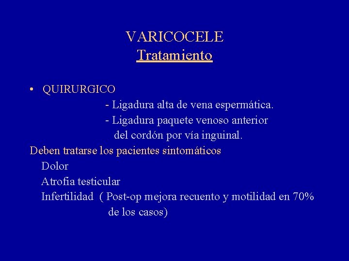 VARICOCELE Tratamiento • QUIRURGICO - Ligadura alta de vena espermática. - Ligadura paquete venoso