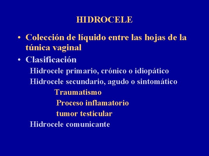 HIDROCELE • Colección de líquido entre las hojas de la túnica vaginal • Clasificación