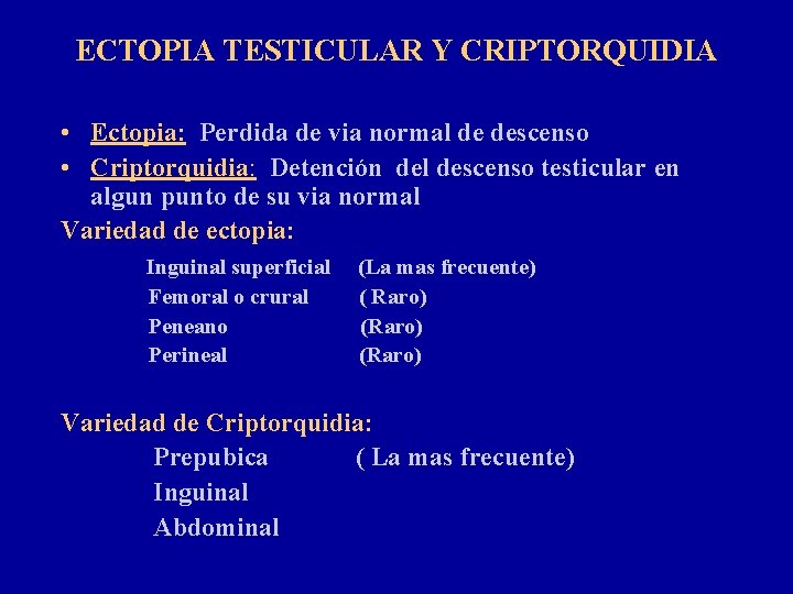 ECTOPIA TESTICULAR Y CRIPTORQUIDIA • Ectopia: Perdida de via normal de descenso • Criptorquidia: