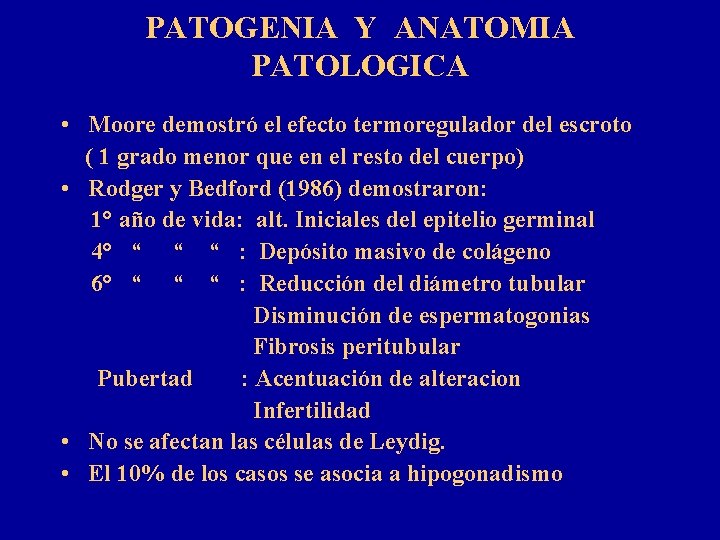 PATOGENIA Y ANATOMIA PATOLOGICA • Moore demostró el efecto termoregulador del escroto ( 1