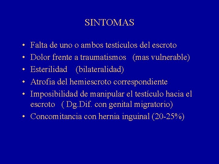 SINTOMAS • • • Falta de uno o ambos testículos del escroto Dolor frente