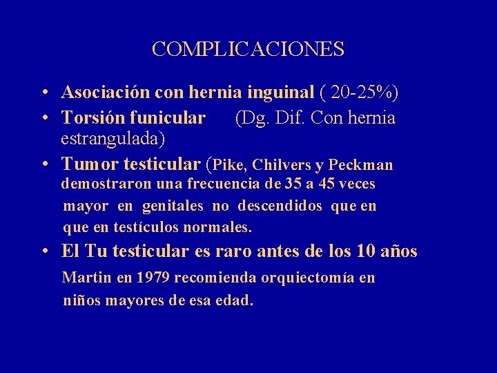 COMPLICACIONES • Asociación con hernia inguinal ( 20 -25%) • Torsión funicular (Dg. Dif.