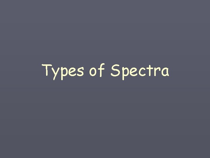 Types of Spectra 