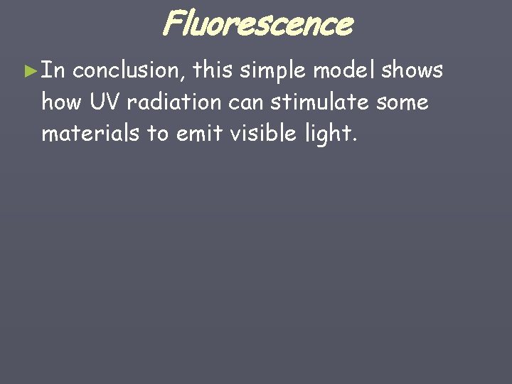 Fluorescence ► In conclusion, this simple model shows how UV radiation can stimulate some