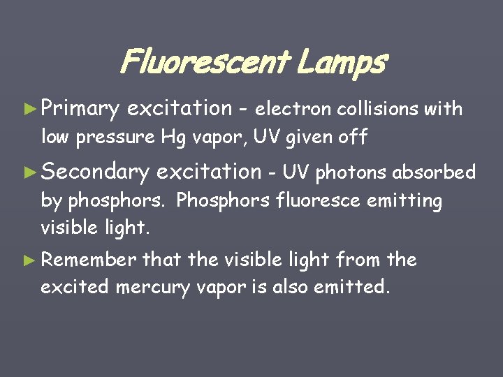 Fluorescent Lamps ► Primary excitation - electron collisions with low pressure Hg vapor, UV