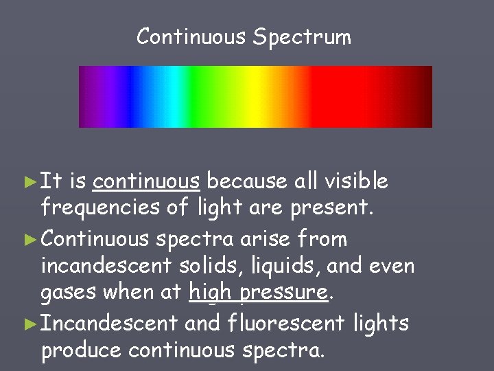 Continuous Spectrum ► It is continuous because all visible frequencies of light are present.