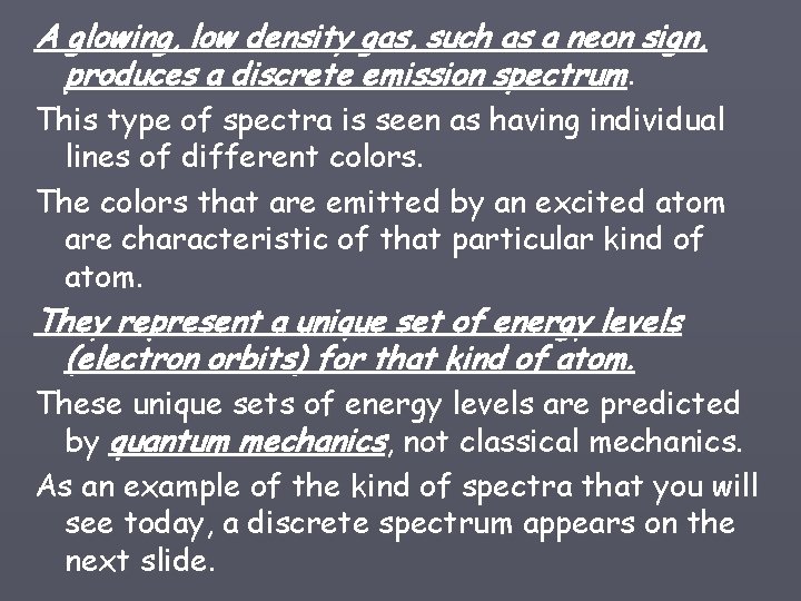 A glowing, low density gas, such as a neon sign, produces a discrete emission