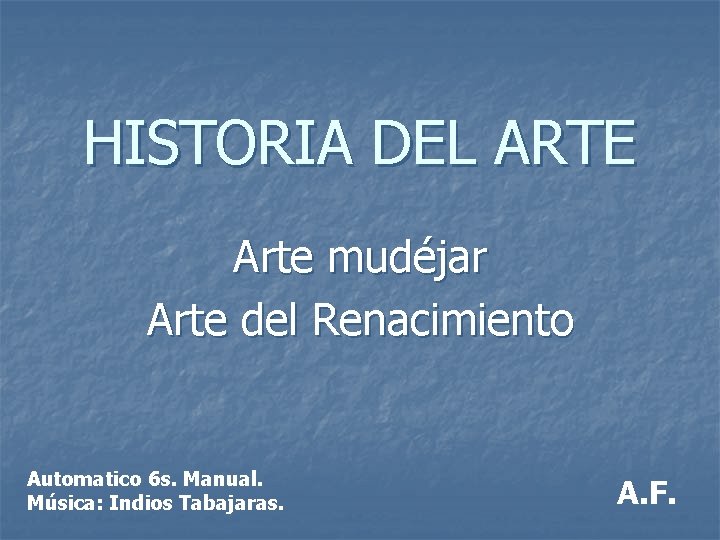 HISTORIA DEL ARTE Arte mudéjar Arte del Renacimiento Automatico 6 s. Manual. Música: Indios