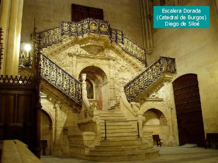 Escalera Dorada (Catedral de Burgos) Diego de Siloé 