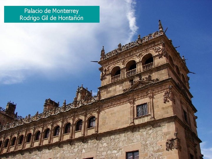 Palacio de Monterrey Rodrigo Gil de Hontañón 