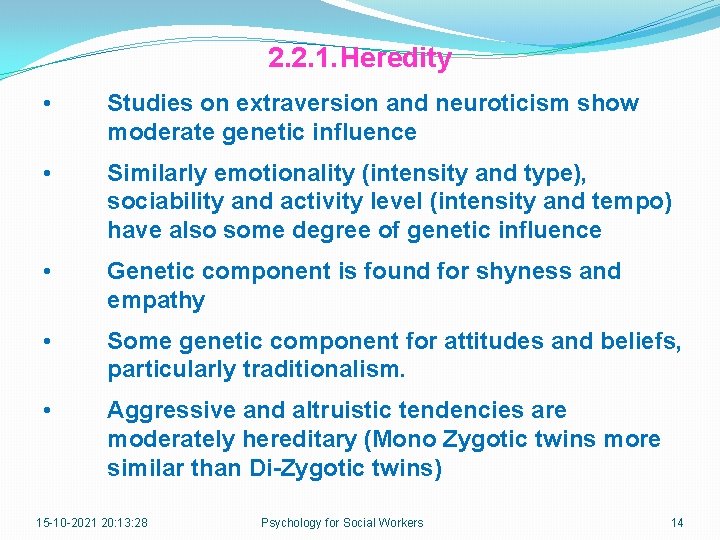2. 2. 1. Heredity • Studies on extraversion and neuroticism show moderate genetic influence