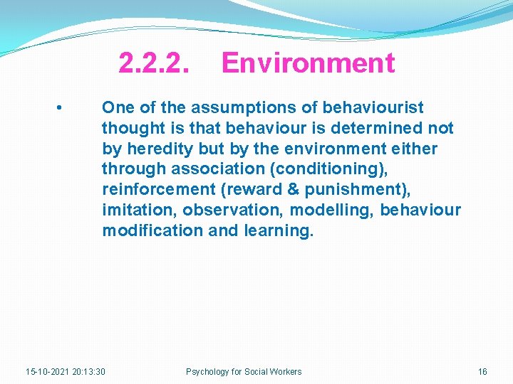 2. 2. 2. • Environment One of the assumptions of behaviourist thought is that