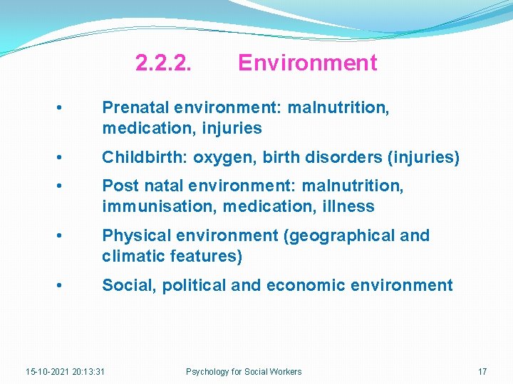 2. 2. 2. Environment • Prenatal environment: malnutrition, medication, injuries • Childbirth: oxygen, birth