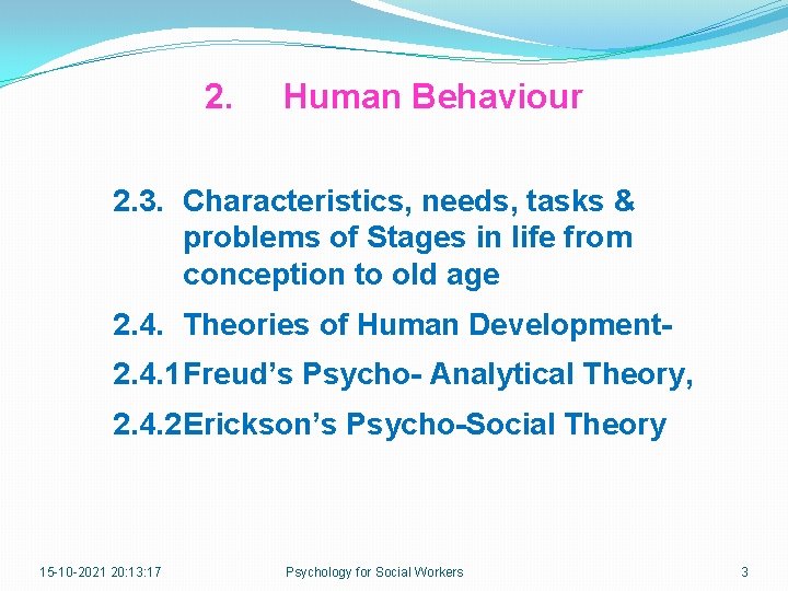 2. Human Behaviour 2. 3. Characteristics, needs, tasks & problems of Stages in life