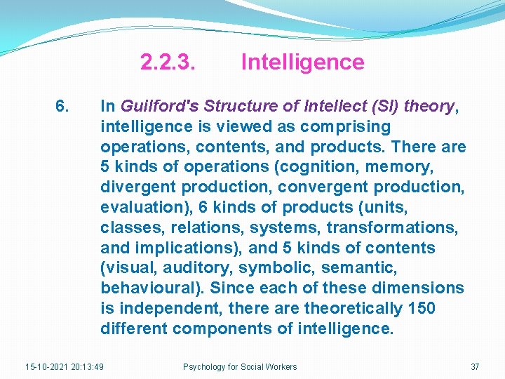 2. 2. 3. 6. Intelligence In Guilford's Structure of Intellect (SI) theory, intelligence is