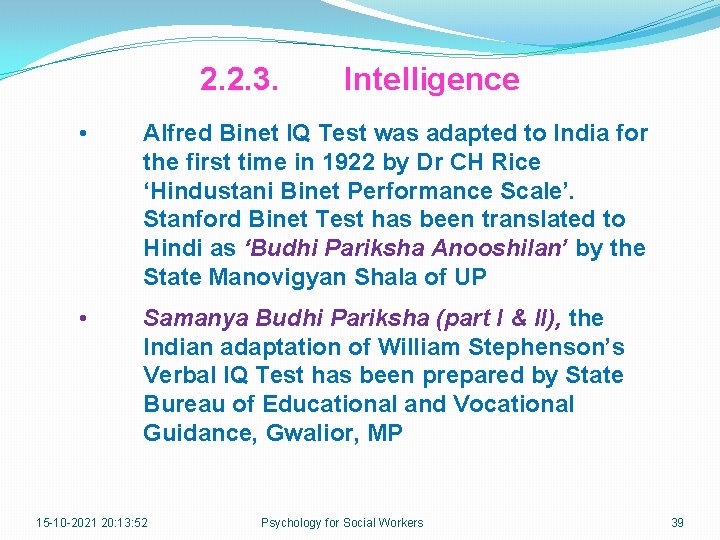 2. 2. 3. Intelligence • Alfred Binet IQ Test was adapted to India for