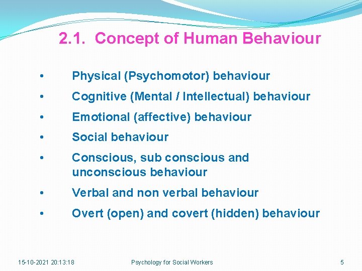 2. 1. Concept of Human Behaviour • Physical (Psychomotor) behaviour • Cognitive (Mental /