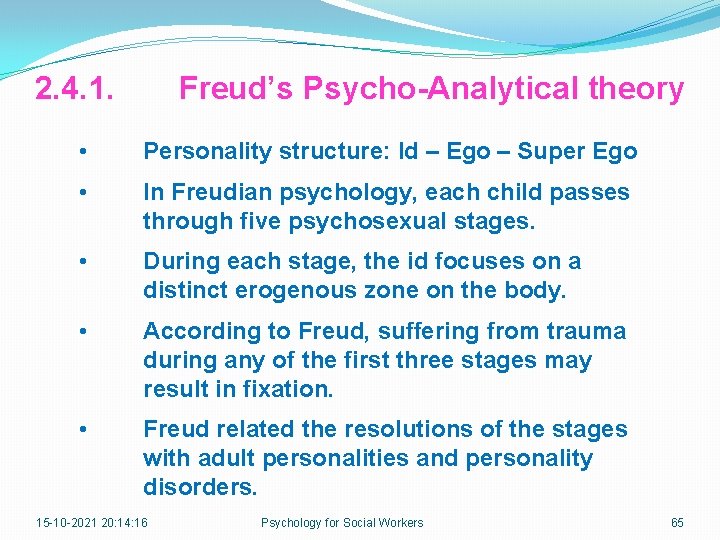 2. 4. 1. Freud’s Psycho-Analytical theory • Personality structure: Id – Ego – Super