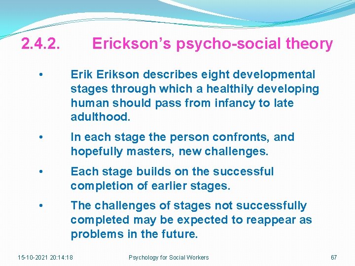 2. 4. 2. Erickson’s psycho-social theory • Erikson describes eight developmental stages through which