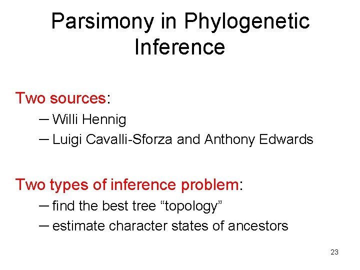 Parsimony in Phylogenetic Inference Two sources: ─ Willi Hennig ─ Luigi Cavalli-Sforza and Anthony