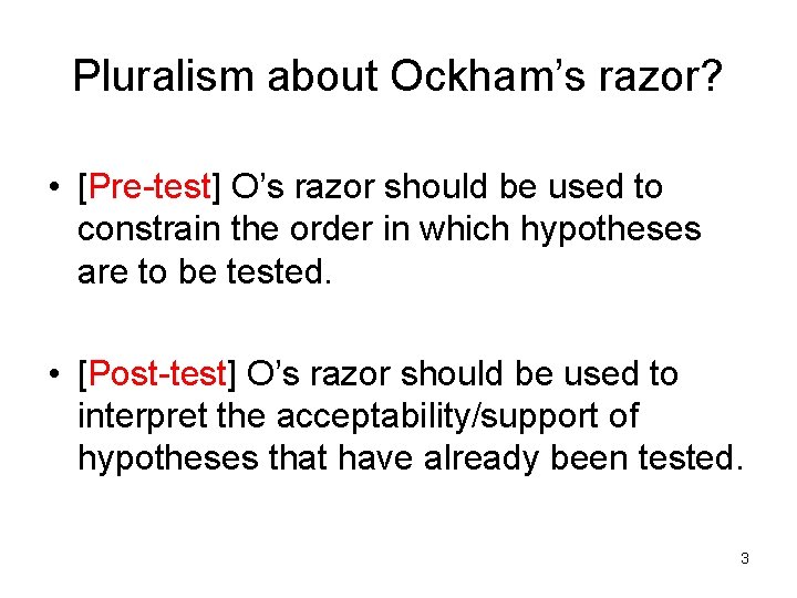Pluralism about Ockham’s razor? • [Pre-test] O’s razor should be used to constrain the