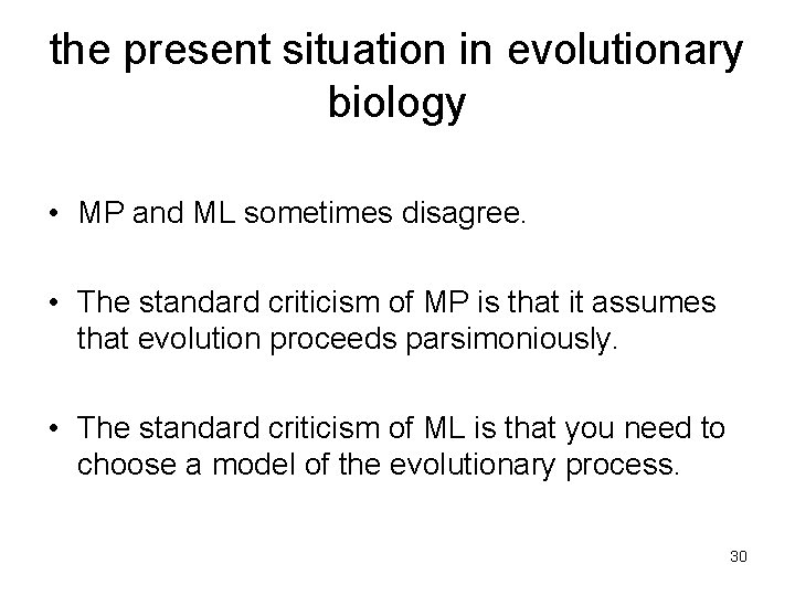 the present situation in evolutionary biology • MP and ML sometimes disagree. • The