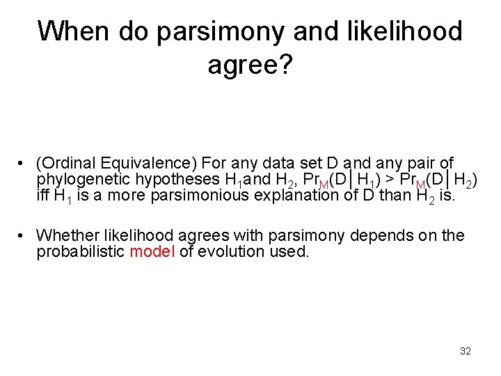 When do parsimony and likelihood agree? • (Ordinal Equivalence) For any data set D