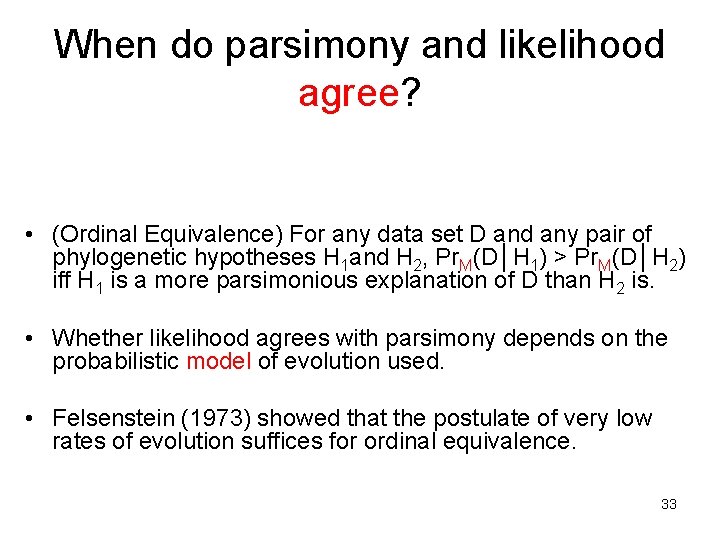 When do parsimony and likelihood agree? • (Ordinal Equivalence) For any data set D