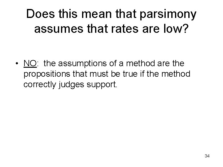 Does this mean that parsimony assumes that rates are low? • NO: the assumptions