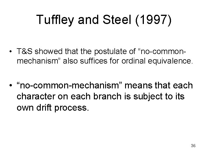 Tuffley and Steel (1997) • T&S showed that the postulate of “no-commonmechanism” also suffices