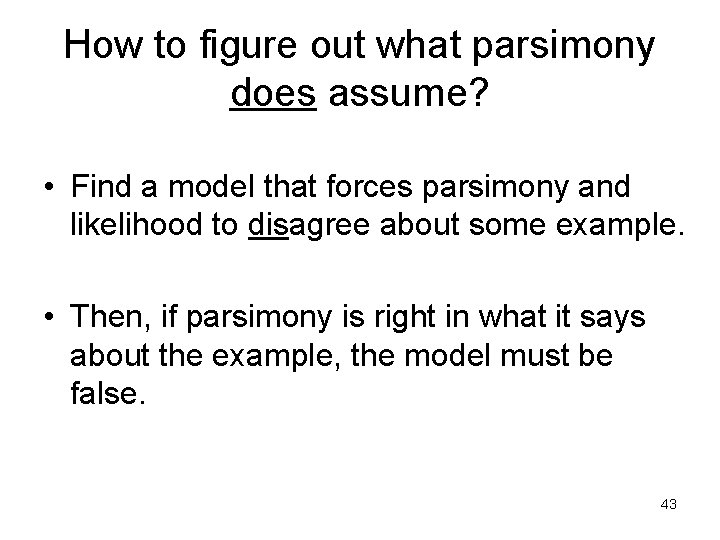 How to figure out what parsimony does assume? • Find a model that forces